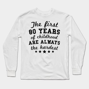 80 Years Of Childhood Are Always Long Sleeve T-Shirt